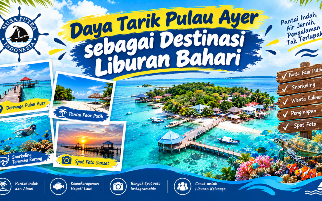 Daya Tarik Pulau Ayer sebagai Destinasi Liburan Bahari