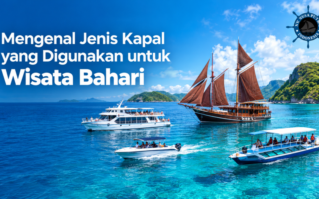 Mengenal Jenis Kapal yang Digunakan untuk Wisata Bahari