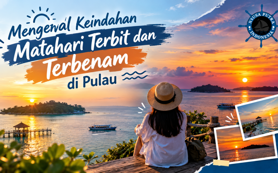 Mengenal Keindahan Matahari Terbit dan Terbenam di Pulau